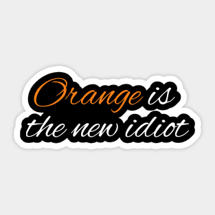 Orange-Is-The-New-Idiot Sticker